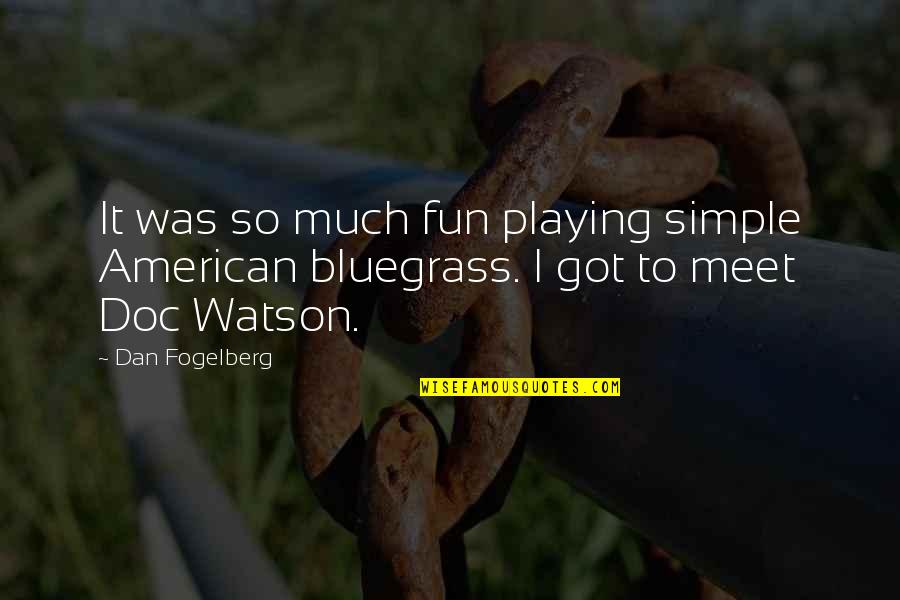 Bluegrass Quotes By Dan Fogelberg: It was so much fun playing simple American