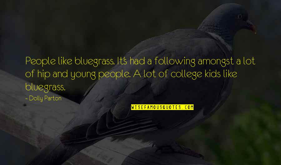 Bluegrass Quotes By Dolly Parton: People like bluegrass. It's had a following amongst