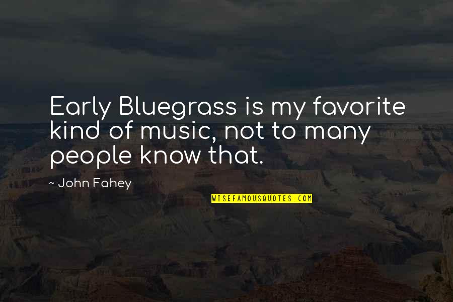 Bluegrass Quotes By John Fahey: Early Bluegrass is my favorite kind of music,