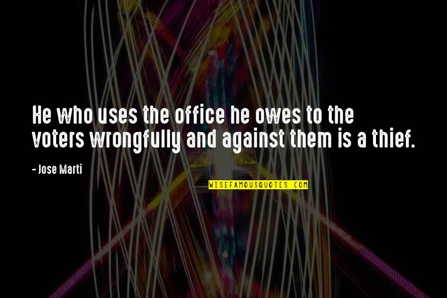 Bluejeans Quotes By Jose Marti: He who uses the office he owes to