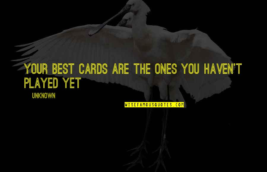 Bluejeans Quotes By Unknown: Your best cards are the ones you haven't