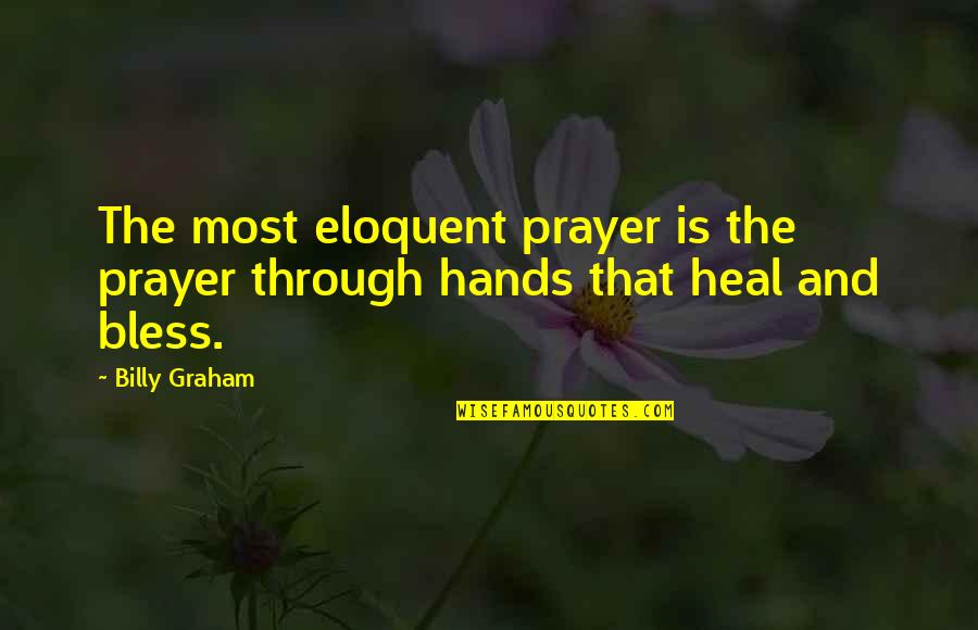 Bluelync Quotes By Billy Graham: The most eloquent prayer is the prayer through