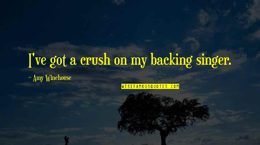 Bluelyte Quotes By Amy Winehouse: I've got a crush on my backing singer. Bluelyte Quotes By Amy Winehouse: I've got a crush on my backing singer.