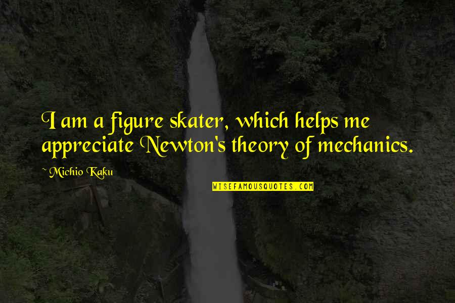 Bluenoses Football Quotes By Michio Kaku: I am a figure skater, which helps me