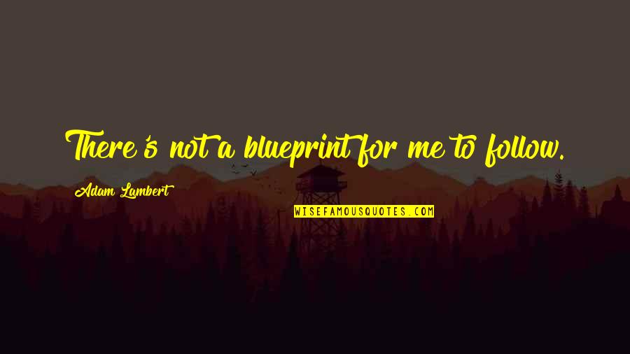 Blueprint 3 Quotes By Adam Lambert: There's not a blueprint for me to follow.