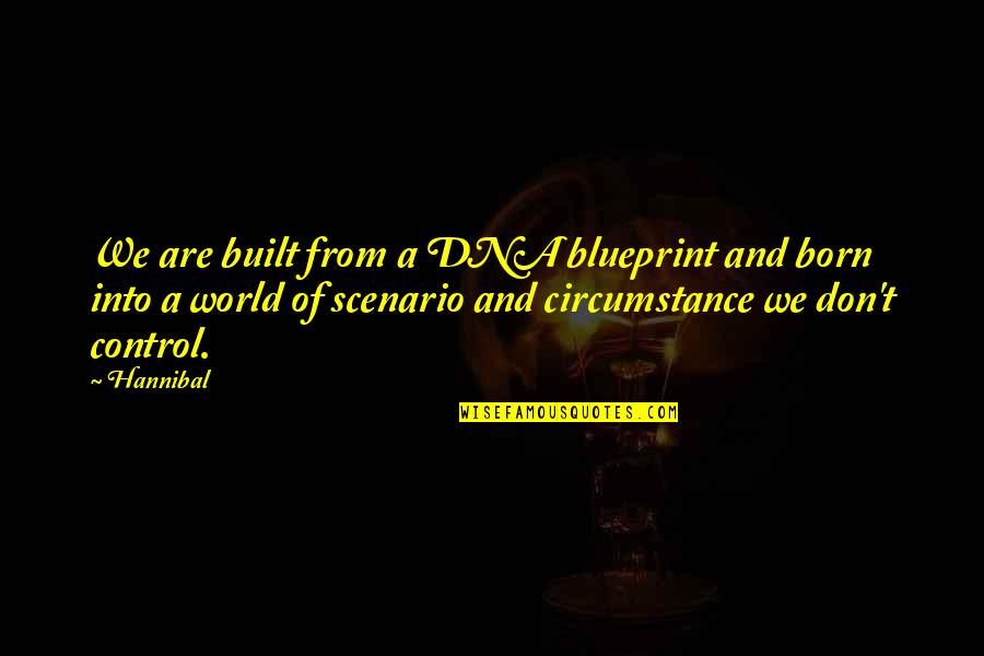 Blueprint 3 Quotes By Hannibal: We are built from a DNA blueprint and