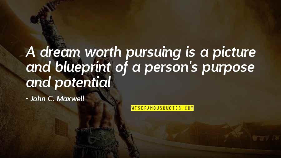 Blueprint 3 Quotes By John C. Maxwell: A dream worth pursuing is a picture and