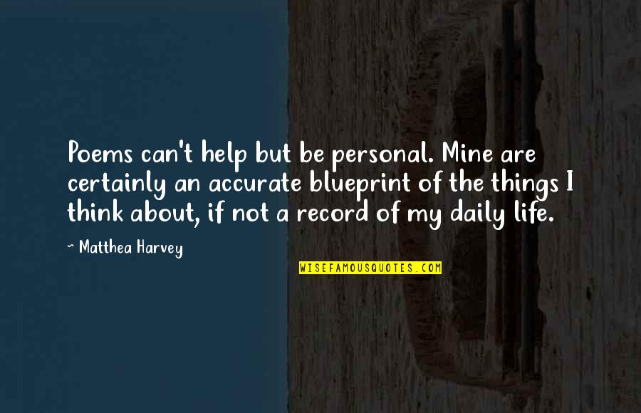 Blueprint 3 Quotes By Matthea Harvey: Poems can't help but be personal. Mine are