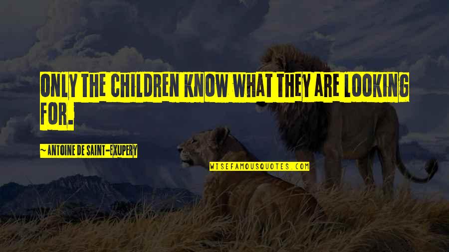 Blueprinted Rem Quotes By Antoine De Saint-Exupery: Only the children know what they are looking