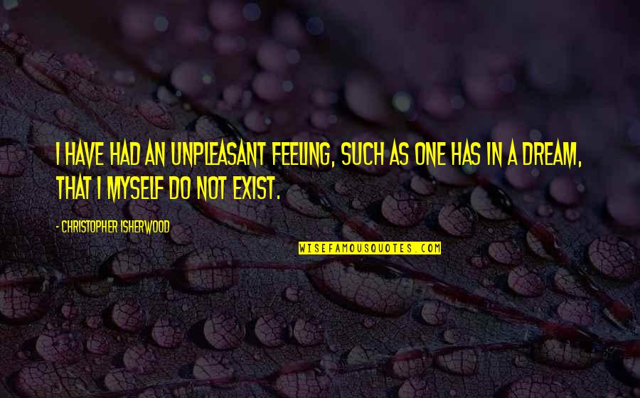Blueprinted Rem Quotes By Christopher Isherwood: I have had an unpleasant feeling, such as Blueprinted Rem Quotes By Christopher Isherwood: I have had an unpleasant feeling, such as