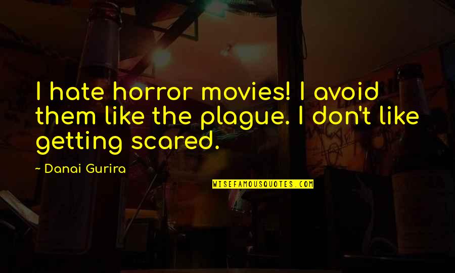 Blueprinted Rem Quotes By Danai Gurira: I hate horror movies! I avoid them like