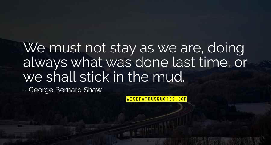 Blueprinted Rem Quotes By George Bernard Shaw: We must not stay as we are, doing Blueprinted Rem Quotes By George Bernard Shaw: We must not stay as we are, doing
