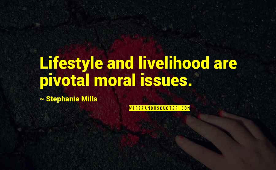 Blueprinted Remington Quotes By Stephanie Mills: Lifestyle and livelihood are pivotal moral issues. Blueprinted Remington Quotes By Stephanie Mills: Lifestyle and livelihood are pivotal moral issues.