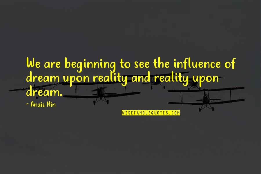 Blueprinting Phoenix Quotes By Anais Nin: We are beginning to see the influence of