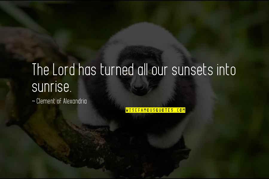 Bluer Quotes By Clement Of Alexandria: The Lord has turned all our sunsets into
