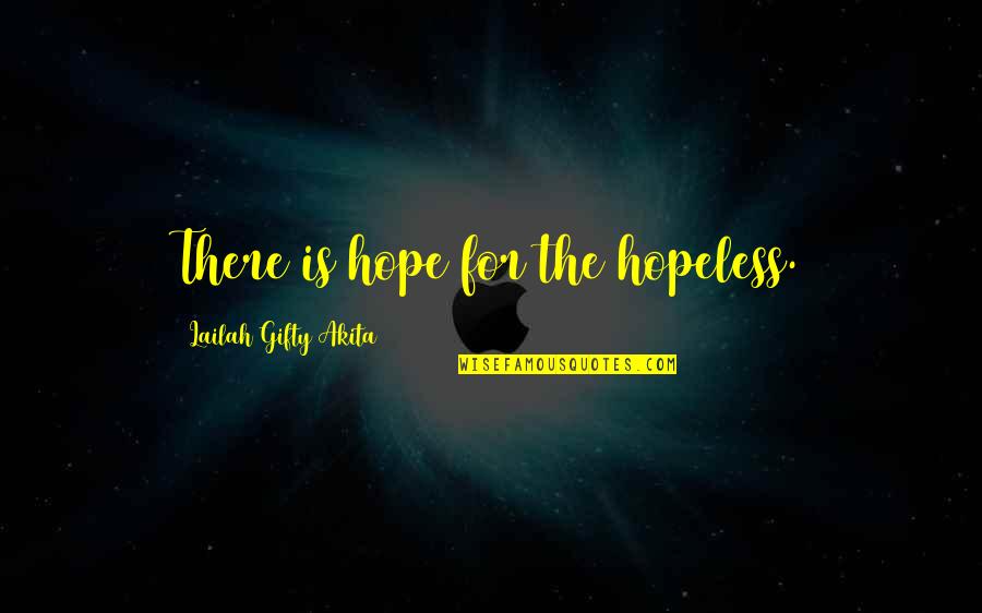 Blues And Jazz Music Quotes By Lailah Gifty Akita: There is hope for the hopeless.