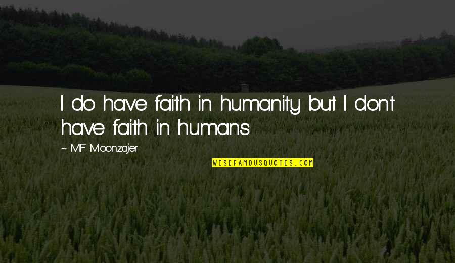 Blues And Jazz Music Quotes By M.F. Moonzajer: I do have faith in humanity but I