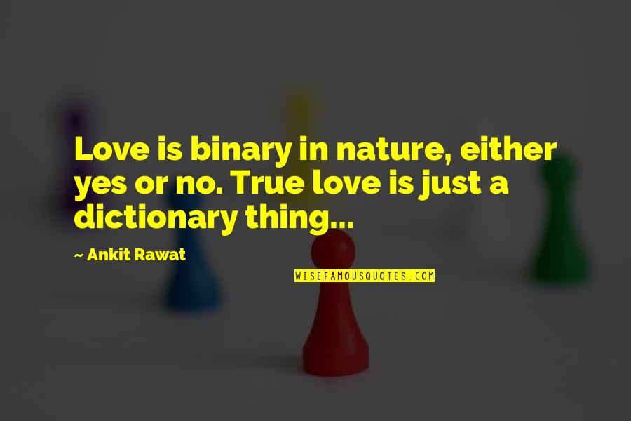 Blues Brothers Mystery Woman Quotes By Ankit Rawat: Love is binary in nature, either yes or