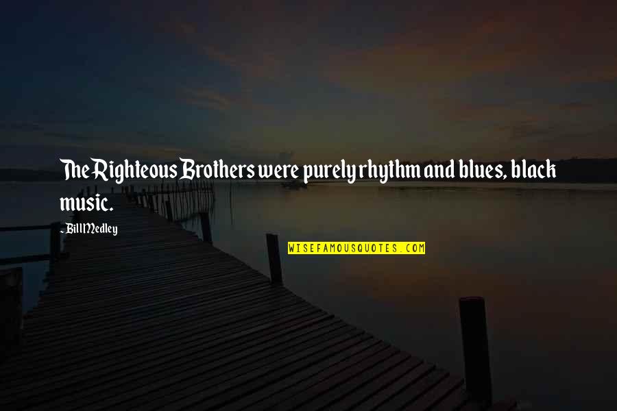 Blues Brothers Quotes By Bill Medley: The Righteous Brothers were purely rhythm and blues,