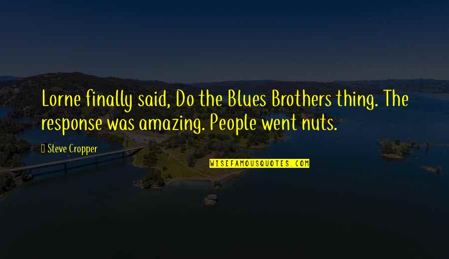 Blues Brothers Quotes By Steve Cropper: Lorne finally said, Do the Blues Brothers thing.