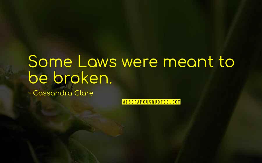 Blues Clues Steve Quotes By Cassandra Clare: Some Laws were meant to be broken.