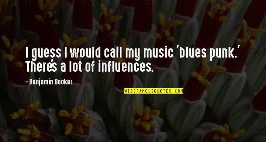 Blues Music Quotes By Benjamin Booker: I guess I would call my music 'blues