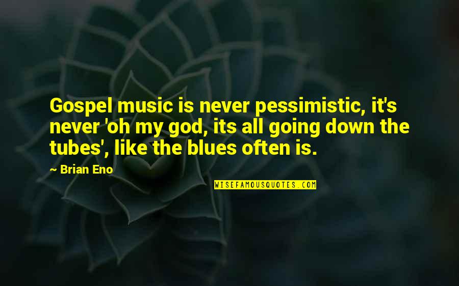 Blues Music Quotes By Brian Eno: Gospel music is never pessimistic, it's never 'oh