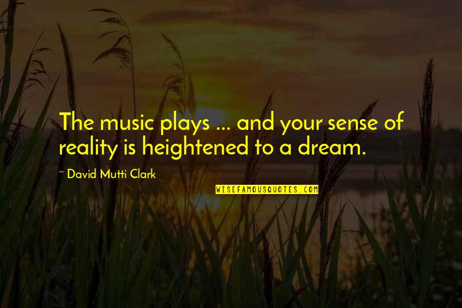 Blues Music Quotes By David Mutti Clark: The music plays ... and your sense of