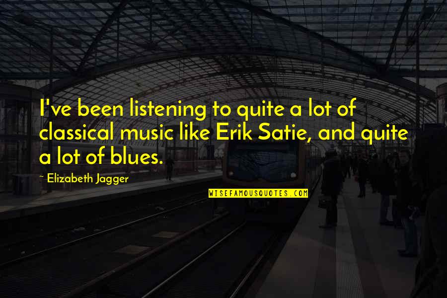 Blues Music Quotes By Elizabeth Jagger: I've been listening to quite a lot of Blues Music Quotes By Elizabeth Jagger: I've been listening to quite a lot of
