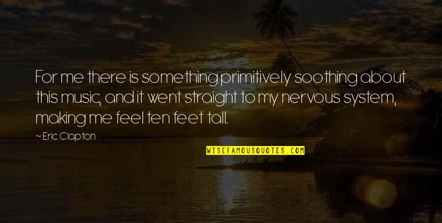 Blues Music Quotes By Eric Clapton: For me there is something primitively soothing about Blues Music Quotes By Eric Clapton: For me there is something primitively soothing about