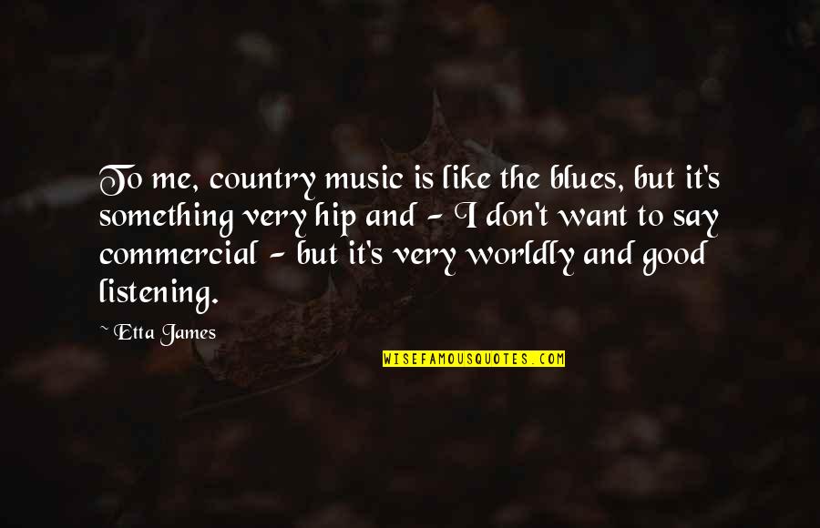 Blues Music Quotes By Etta James: To me, country music is like the blues,