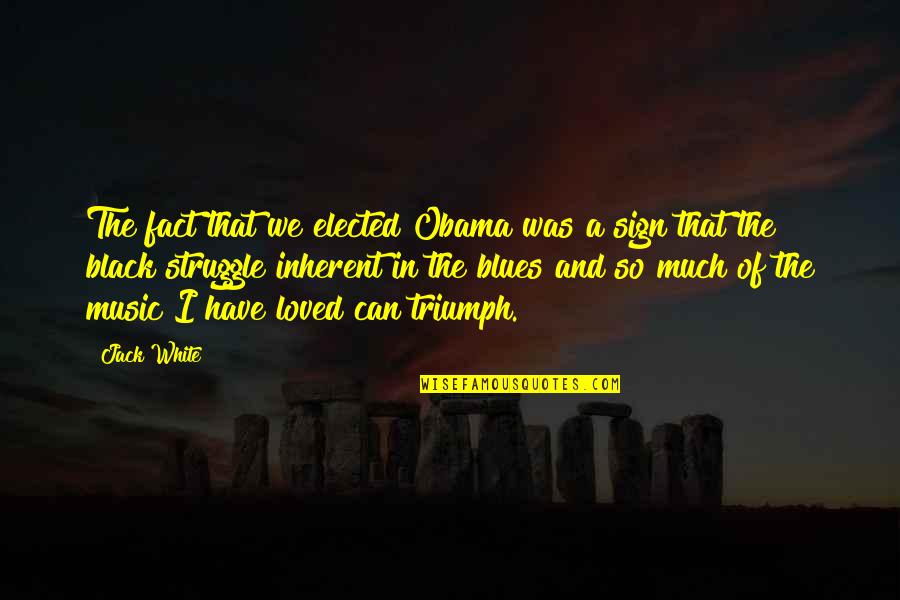 Blues Music Quotes By Jack White: The fact that we elected Obama was a