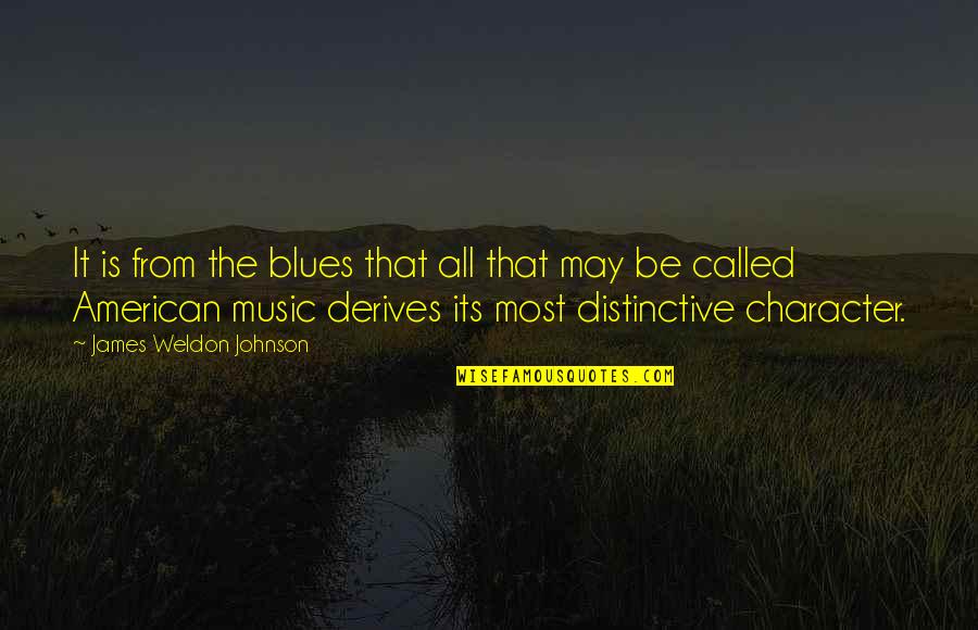 Blues Music Quotes By James Weldon Johnson: It is from the blues that all that