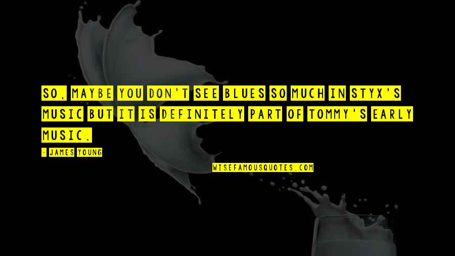 Blues Music Quotes By James Young: So, maybe you don't see blues so much
