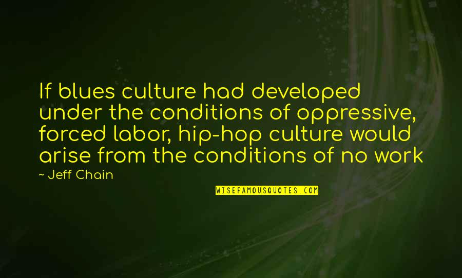 Blues Music Quotes By Jeff Chain: If blues culture had developed under the conditions Blues Music Quotes By Jeff Chain: If blues culture had developed under the conditions