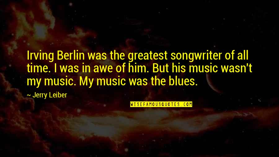 Blues Music Quotes By Jerry Leiber: Irving Berlin was the greatest songwriter of all