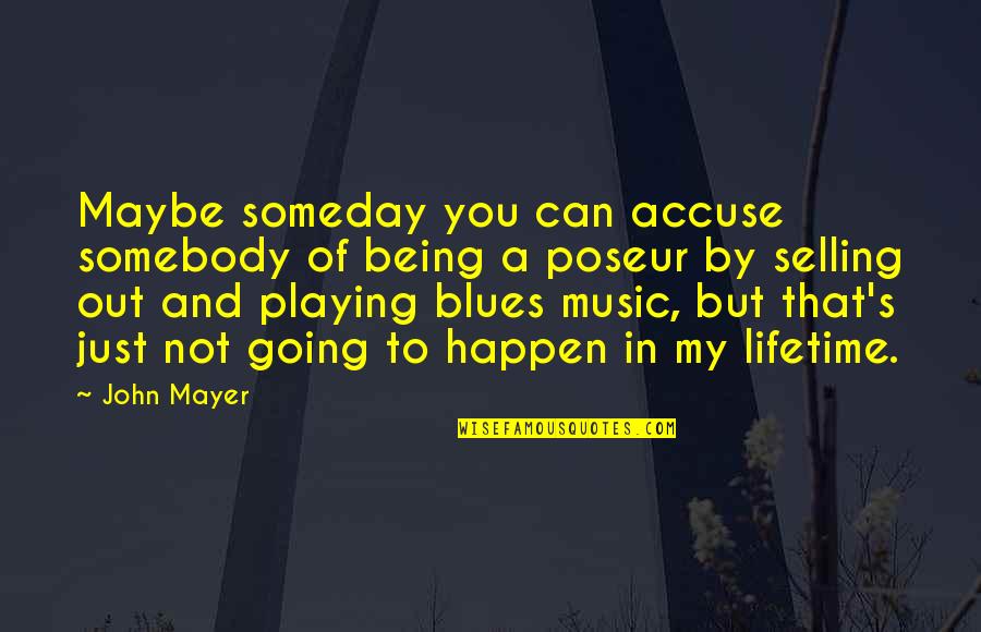 Blues Music Quotes By John Mayer: Maybe someday you can accuse somebody of being