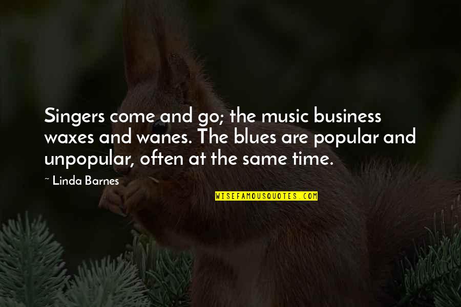 Blues Music Quotes By Linda Barnes: Singers come and go; the music business waxes