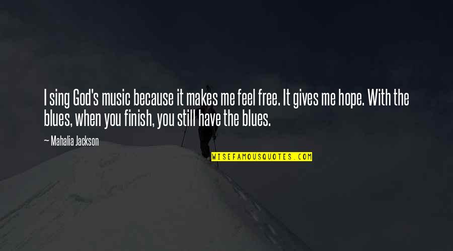 Blues Music Quotes By Mahalia Jackson: I sing God's music because it makes me Blues Music Quotes By Mahalia Jackson: I sing God's music because it makes me