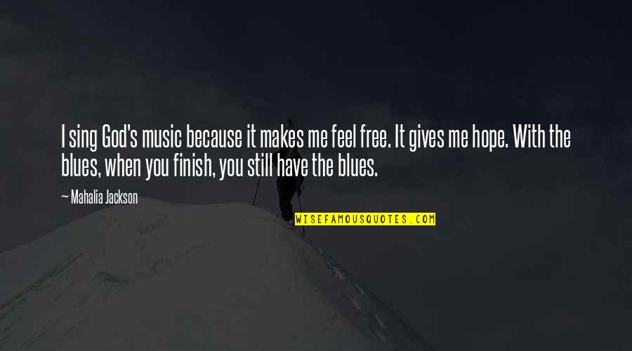 Blues Music Quotes By Mahalia Jackson: I sing God's music because it makes me