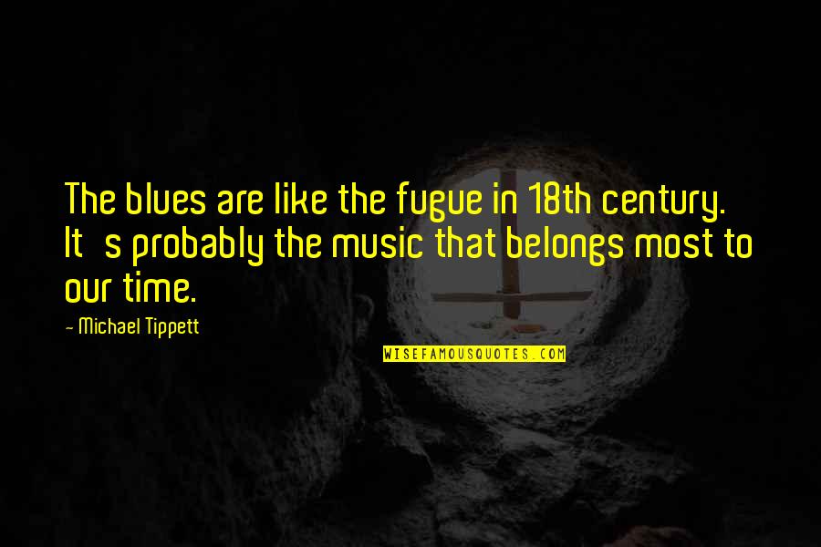 Blues Music Quotes By Michael Tippett: The blues are like the fugue in 18th