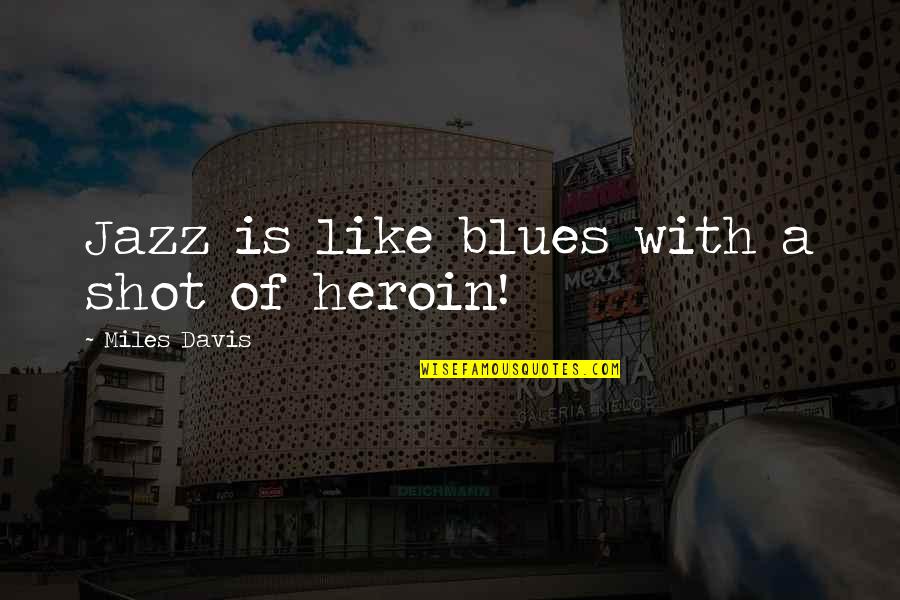 Blues Music Quotes By Miles Davis: Jazz is like blues with a shot of