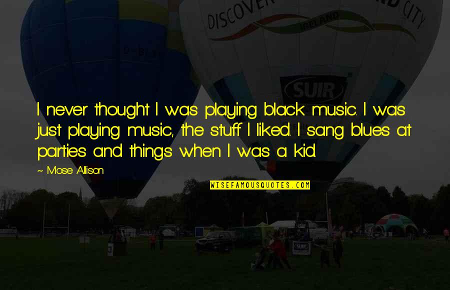 Blues Music Quotes By Mose Allison: I never thought I was playing black music.