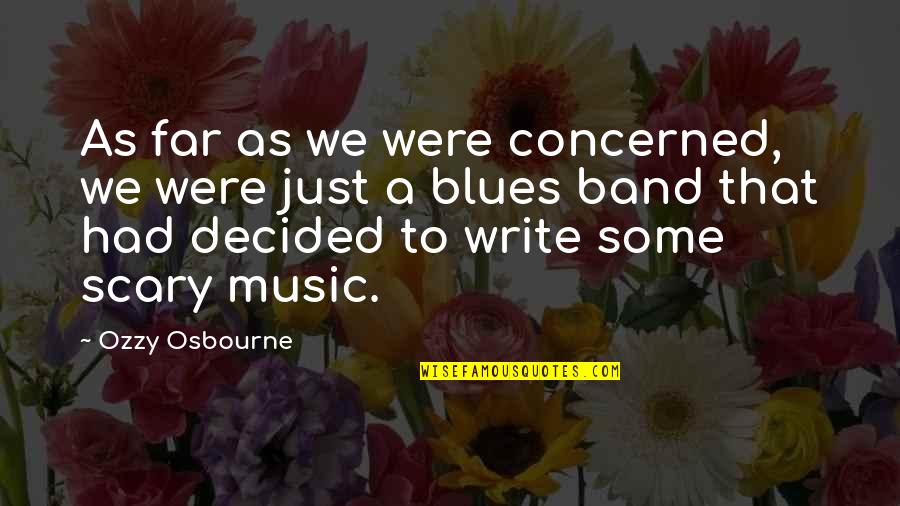 Blues Music Quotes By Ozzy Osbourne: As far as we were concerned, we were
