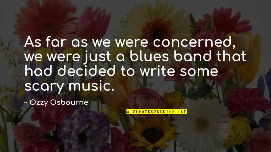 Blues Music Quotes By Ozzy Osbourne: As far as we were concerned, we were Blues Music Quotes By Ozzy Osbourne: As far as we were concerned, we were