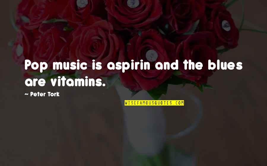 Blues Music Quotes By Peter Tork: Pop music is aspirin and the blues are