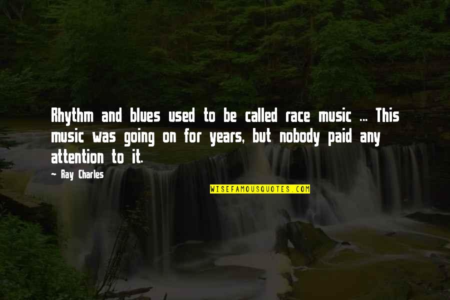 Blues Music Quotes By Ray Charles: Rhythm and blues used to be called race