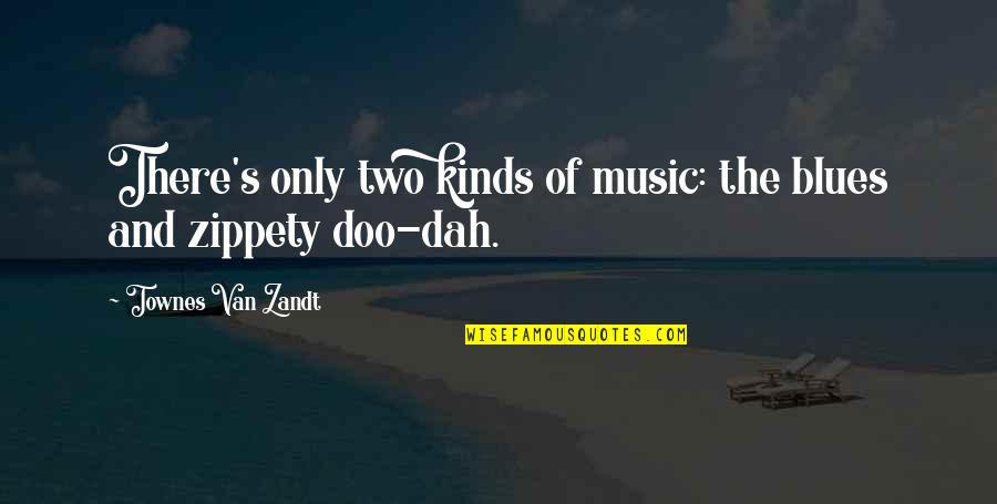 Blues Music Quotes By Townes Van Zandt: There's only two kinds of music: the blues