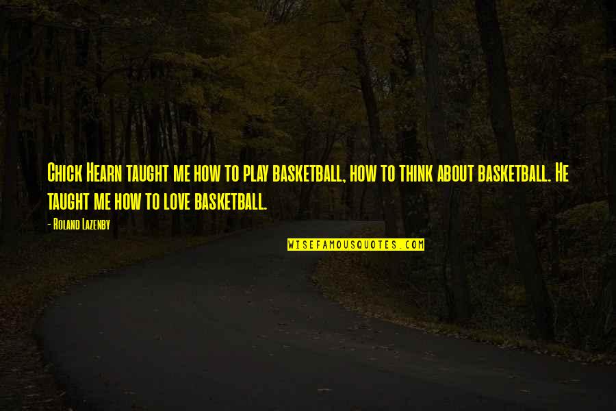Bluesette Song Quotes By Roland Lazenby: Chick Hearn taught me how to play basketball,