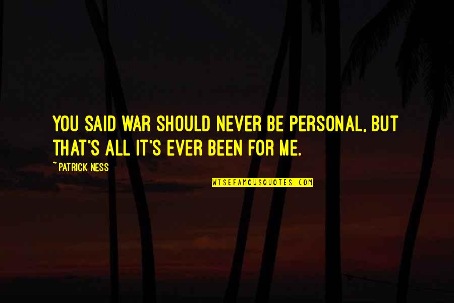 Bluesilver Quotes By Patrick Ness: You said war should never be personal, but